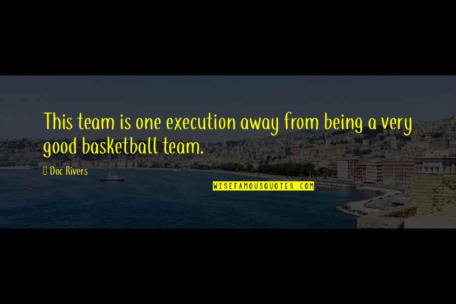 Basketball Execution Quotes By Doc Rivers: This team is one execution away from being