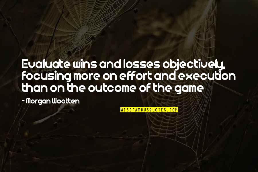 Basketball Execution Quotes By Morgan Wootten: Evaluate wins and losses objectively, focusing more on