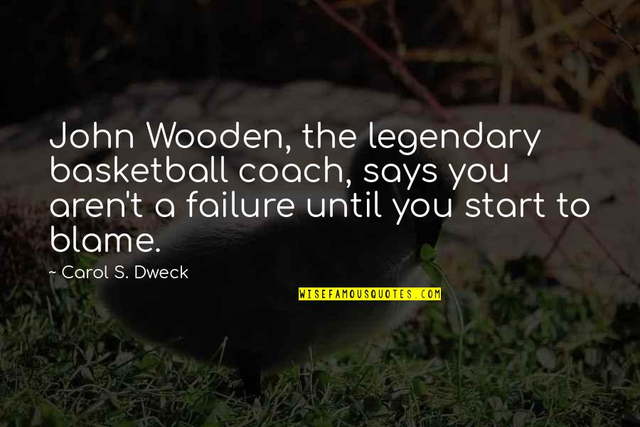 Basketball Failure Quotes By Carol S. Dweck: John Wooden, the legendary basketball coach, says you