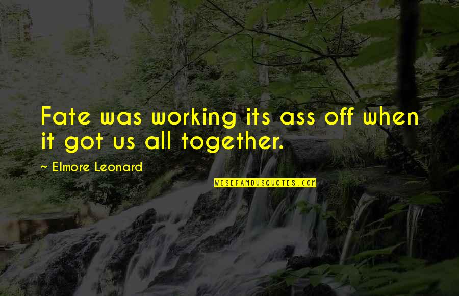 Basketball Fanatic Quotes By Elmore Leonard: Fate was working its ass off when it