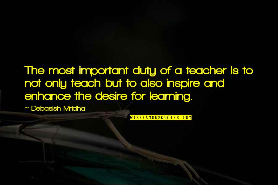 Basketball Fans Quotes By Debasish Mridha: The most important duty of a teacher is
