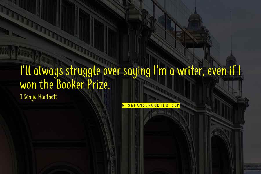 Basketball Fans Quotes By Sonya Hartnett: I'll always struggle over saying I'm a writer,