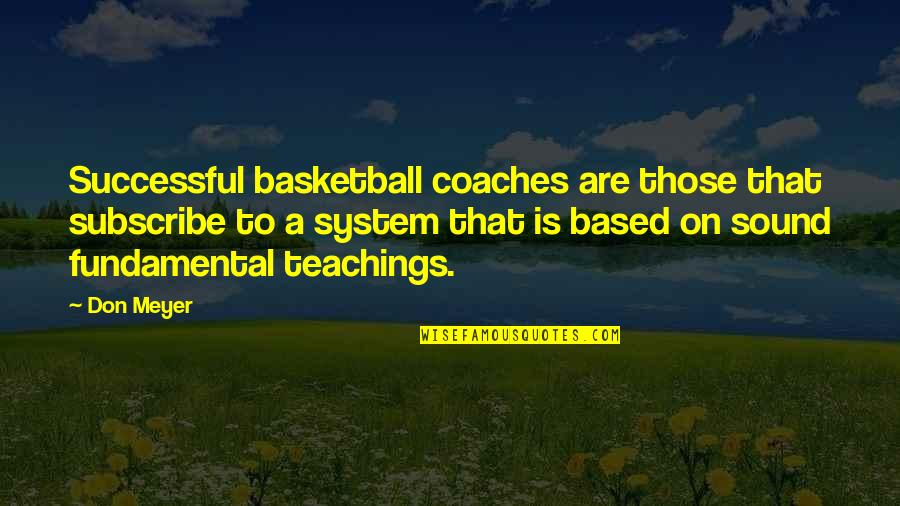 Basketball Fundamental Quotes By Don Meyer: Successful basketball coaches are those that subscribe to