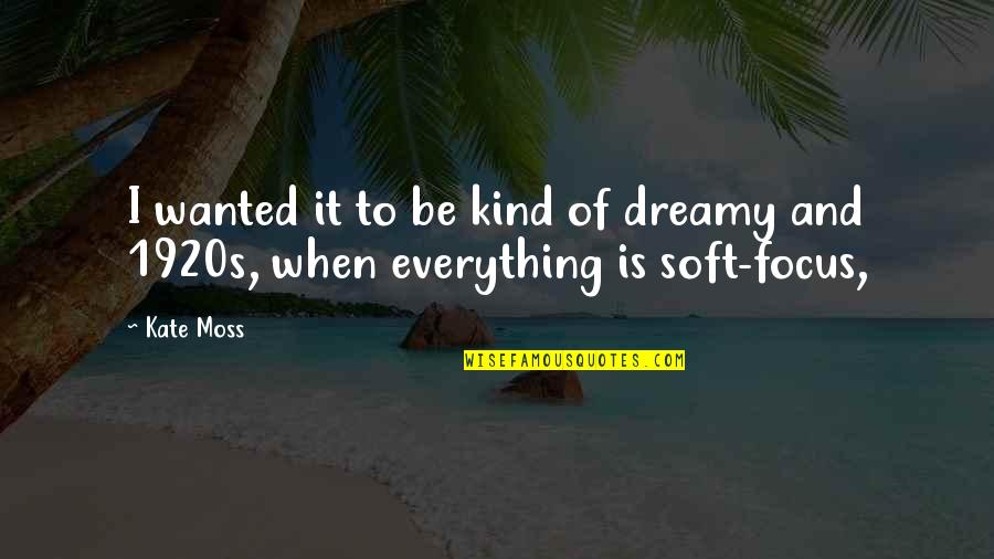 Basketball Fundamental Quotes By Kate Moss: I wanted it to be kind of dreamy
