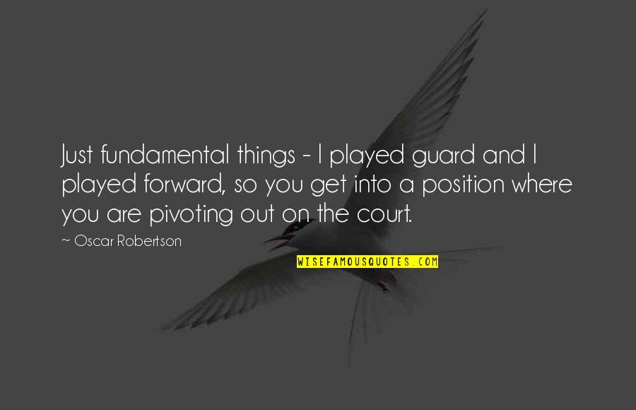 Basketball Fundamental Quotes By Oscar Robertson: Just fundamental things - I played guard and
