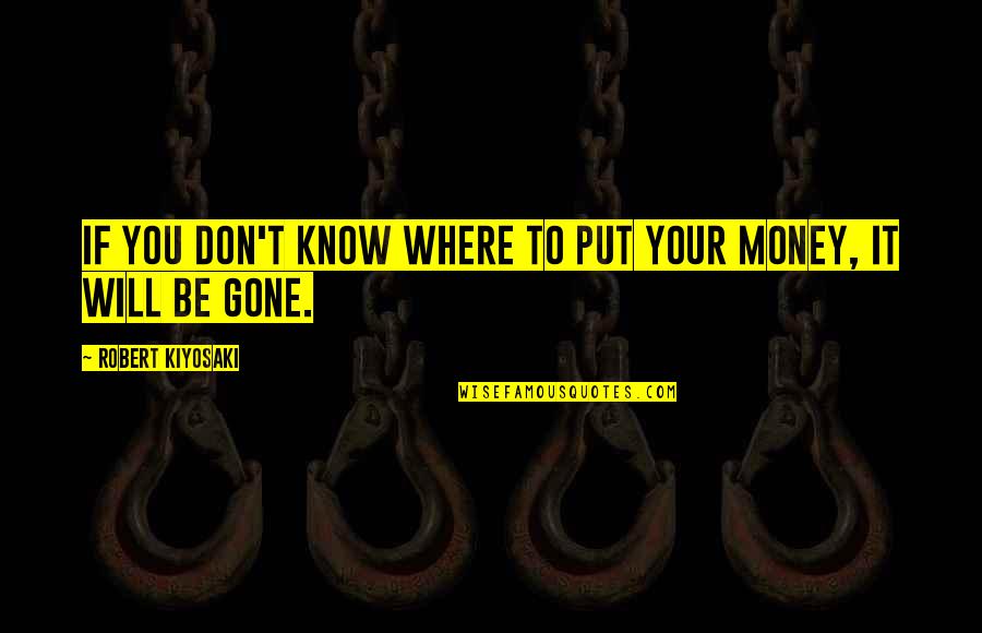 Basketball Game Loss Quotes By Robert Kiyosaki: If you don't know where to put your Basketball Game Loss Quotes By Robert Kiyosaki: If you don't know where to put your