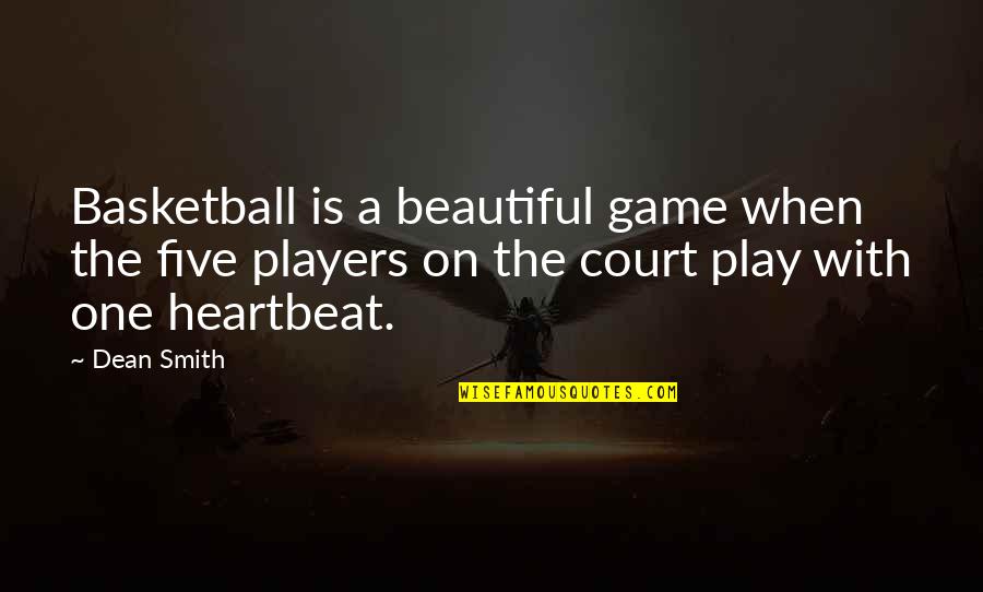 Basketball Game Quotes By Dean Smith: Basketball is a beautiful game when the five