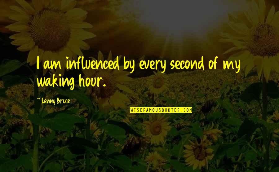 Basketball Good Luck Quotes By Lenny Bruce: I am influenced by every second of my