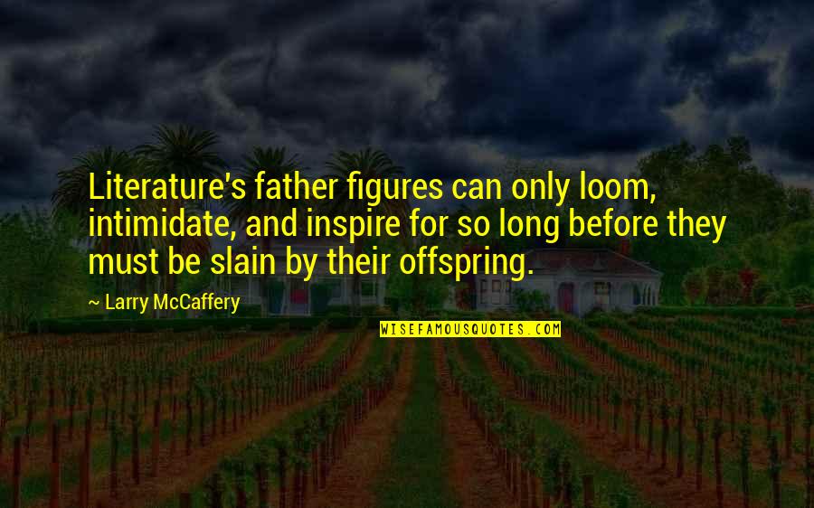 Basketball Grand Final Quotes By Larry McCaffery: Literature's father figures can only loom, intimidate, and