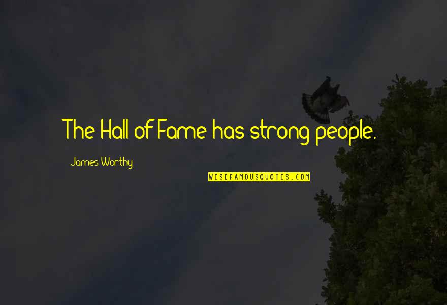 Basketball Hall Of Fame Quotes By James Worthy: The Hall of Fame has strong people.