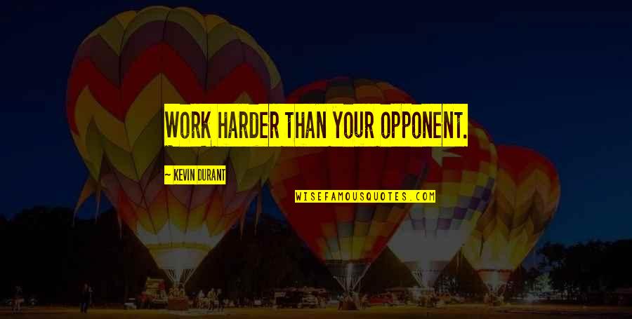 Basketball Hard Work Quotes By Kevin Durant: Work harder than your opponent.