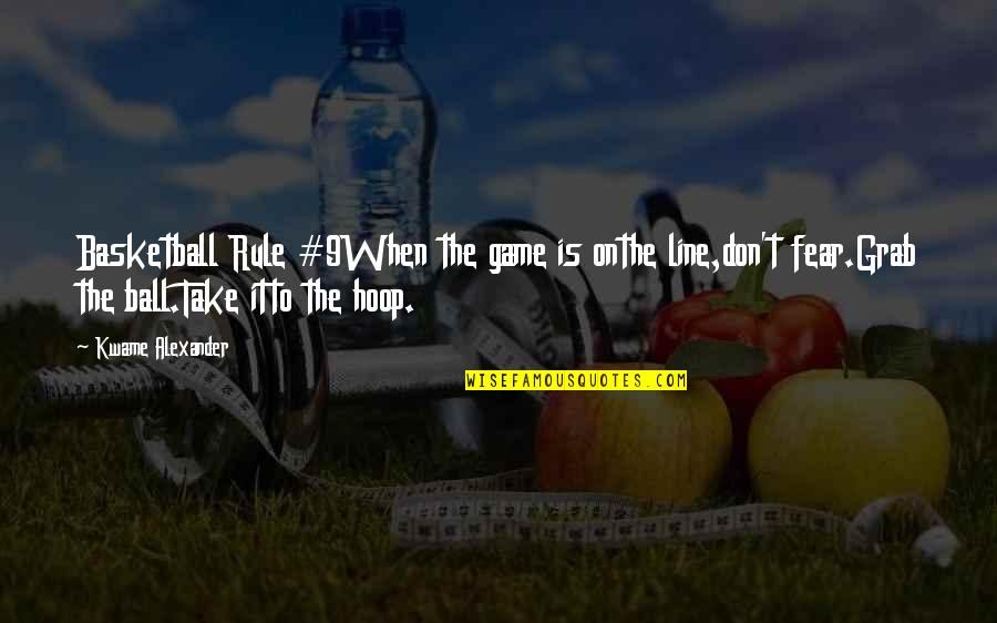 Basketball Hoop Quotes By Kwame Alexander: Basketball Rule #9When the game is onthe line,don't