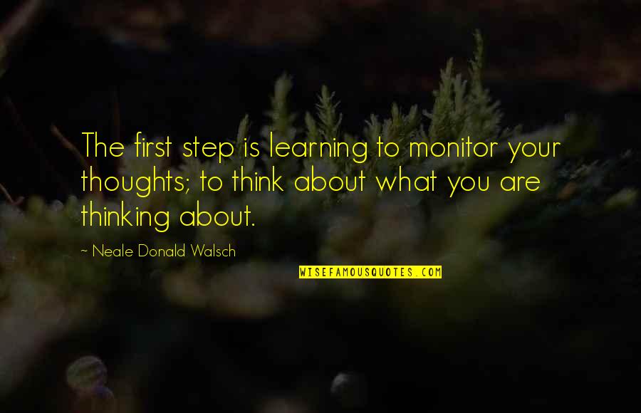 Basketball Hoop Quotes By Neale Donald Walsch: The first step is learning to monitor your