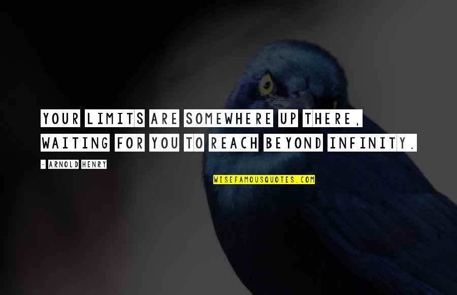 Basketball Inspirational Quotes By Arnold Henry: Your limits are somewhere up there, waiting for