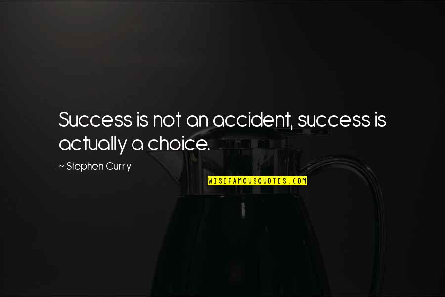Basketball Inspirational Quotes By Stephen Curry: Success is not an accident, success is actually