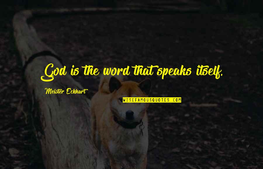 Basketball Inspiring Quotes By Meister Eckhart: God is the word that speaks itself.