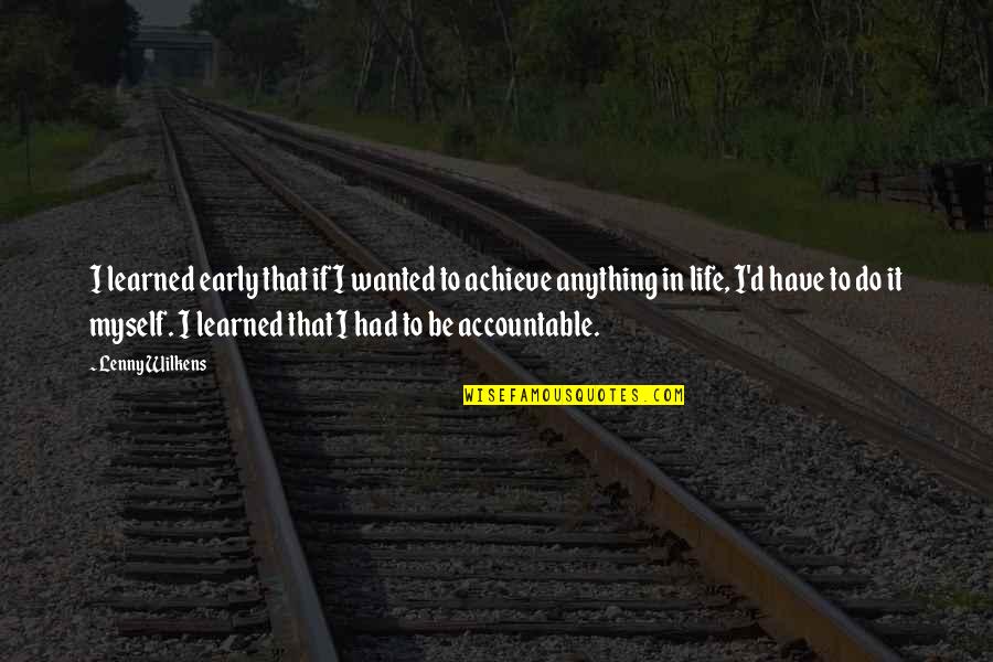 Basketball Is Life Quotes By Lenny Wilkens: I learned early that if I wanted to Basketball Is Life Quotes By Lenny Wilkens: I learned early that if I wanted to