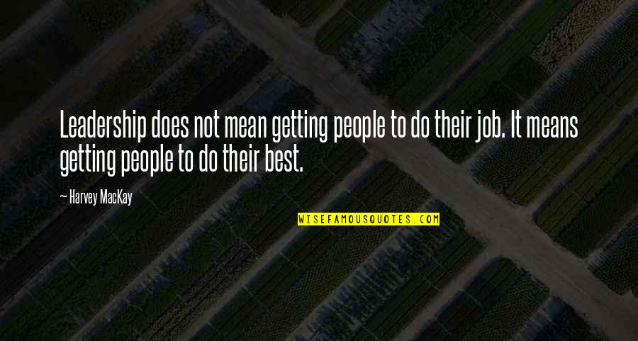 Basketball Leadership Quotes By Harvey MacKay: Leadership does not mean getting people to do