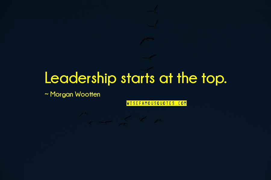 Basketball Leadership Quotes By Morgan Wootten: Leadership starts at the top.