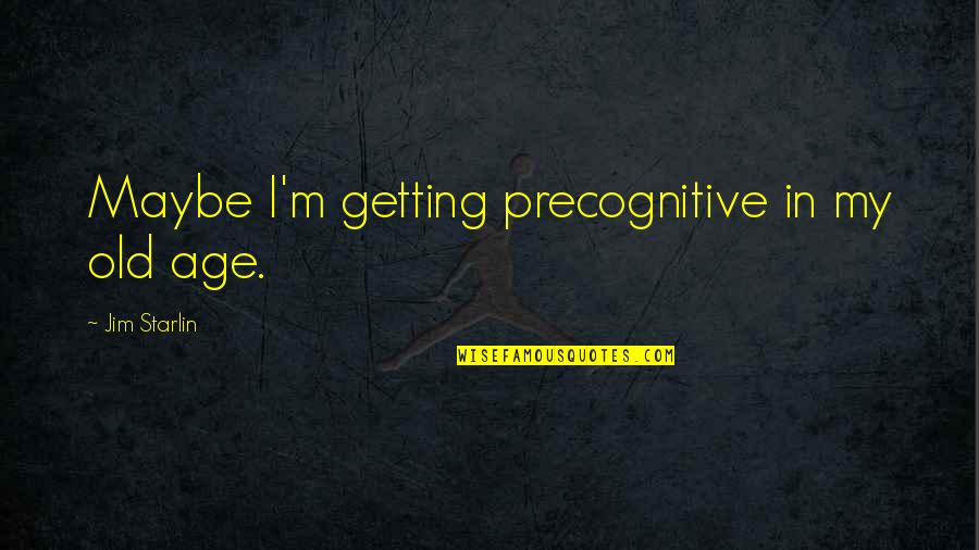 Basketball Loses Quotes By Jim Starlin: Maybe I'm getting precognitive in my old age.