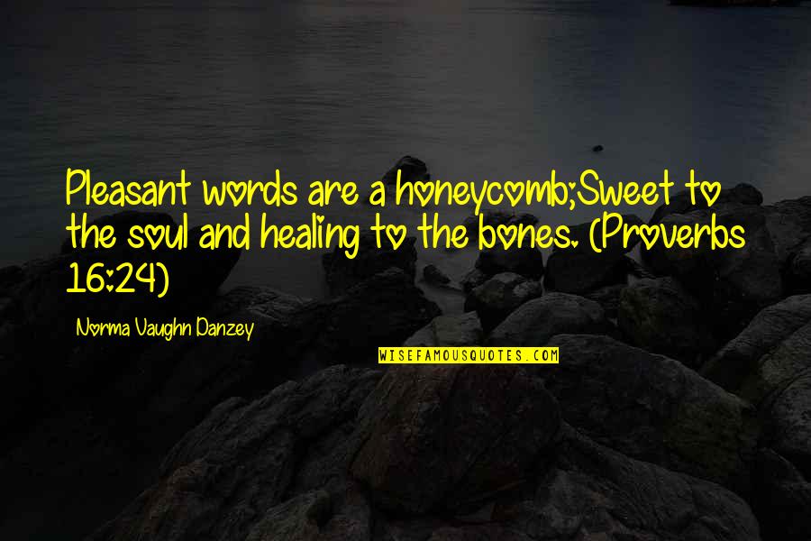 Basketball Loses Quotes By Norma Vaughn Danzey: Pleasant words are a honeycomb;Sweet to the soul Basketball Loses Quotes By Norma Vaughn Danzey: Pleasant words are a honeycomb;Sweet to the soul