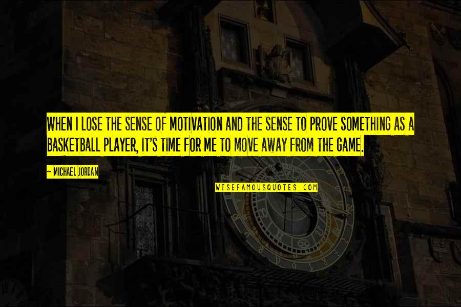 Basketball Michael Jordan Quotes By Michael Jordan: When I lose the sense of motivation and Basketball Michael Jordan Quotes By Michael Jordan: When I lose the sense of motivation and