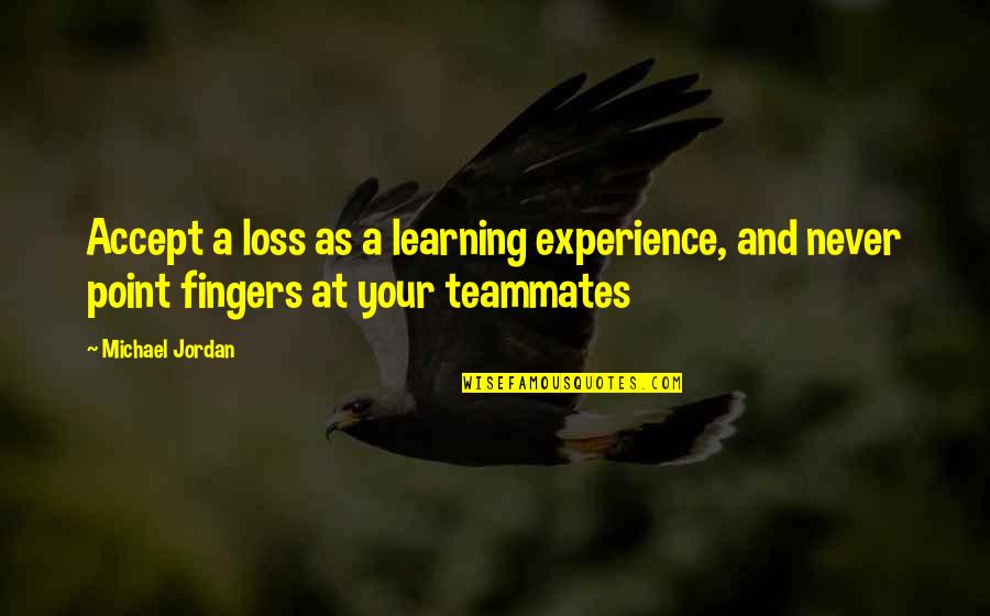 Basketball Michael Jordan Quotes By Michael Jordan: Accept a loss as a learning experience, and