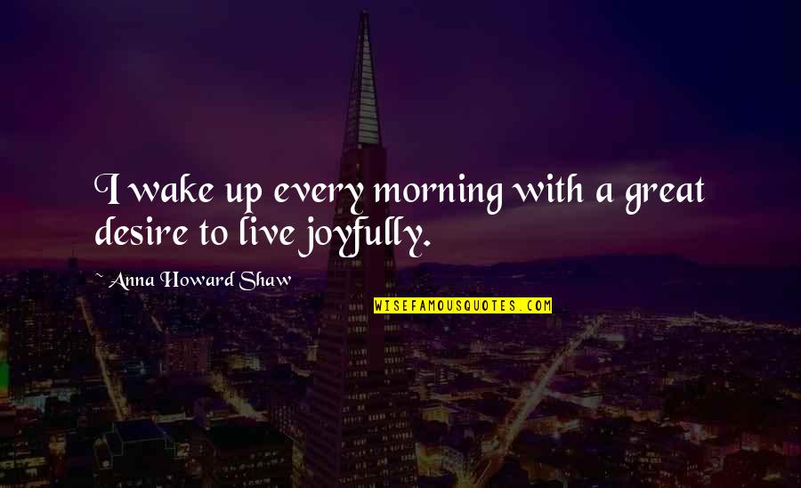 Basketball Nike Quotes By Anna Howard Shaw: I wake up every morning with a great