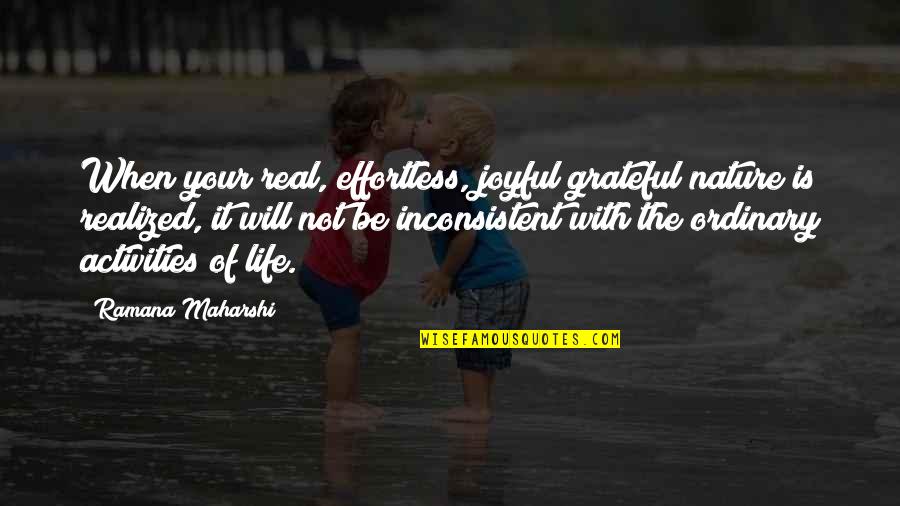 Basketball Opponent Quotes By Ramana Maharshi: When your real, effortless, joyful grateful nature is