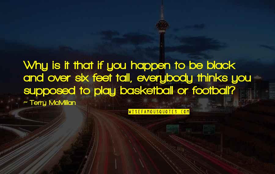 Basketball Play Quotes By Terry McMillan: Why is it that if you happen to Basketball Play Quotes By Terry McMillan: Why is it that if you happen to