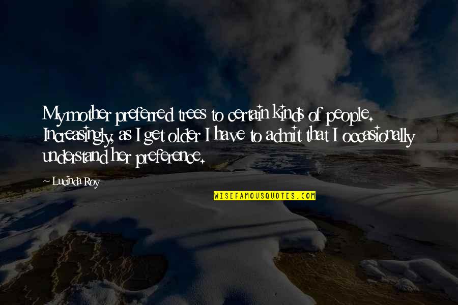 Basketball Player Kyrie Irving Quotes By Lucinda Roy: My mother preferred trees to certain kinds of Basketball Player Kyrie Irving Quotes By Lucinda Roy: My mother preferred trees to certain kinds of