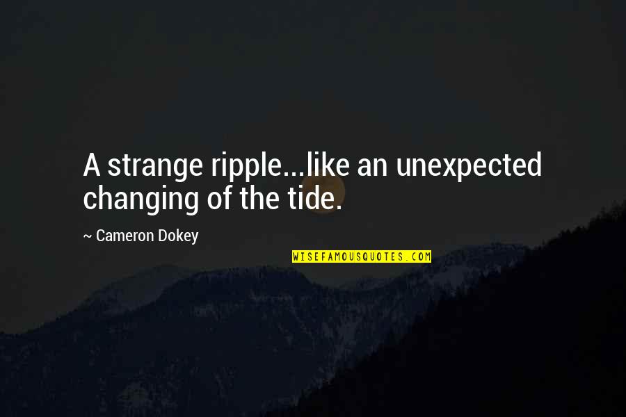 Basketball Players Tumblr Quotes By Cameron Dokey: A strange ripple...like an unexpected changing of the