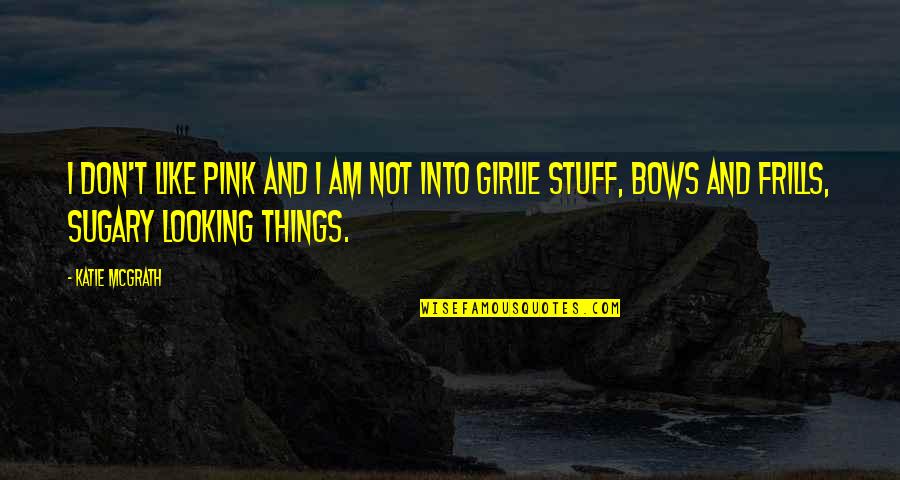 Basketball Quote Quotes By Katie McGrath: I don't like pink and I am not Basketball Quote Quotes By Katie McGrath: I don't like pink and I am not