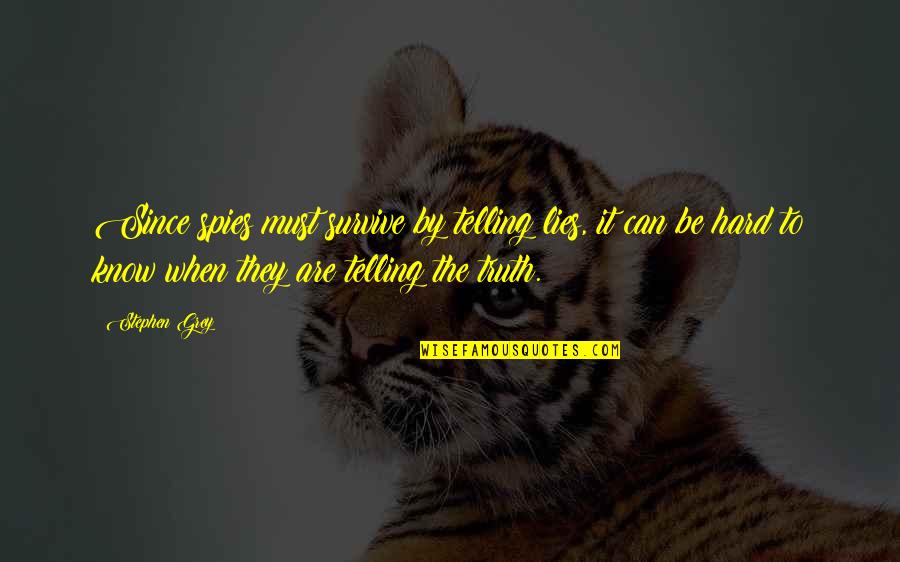 Basketball Quote Quotes By Stephen Grey: Since spies must survive by telling lies, it Basketball Quote Quotes By Stephen Grey: Since spies must survive by telling lies, it