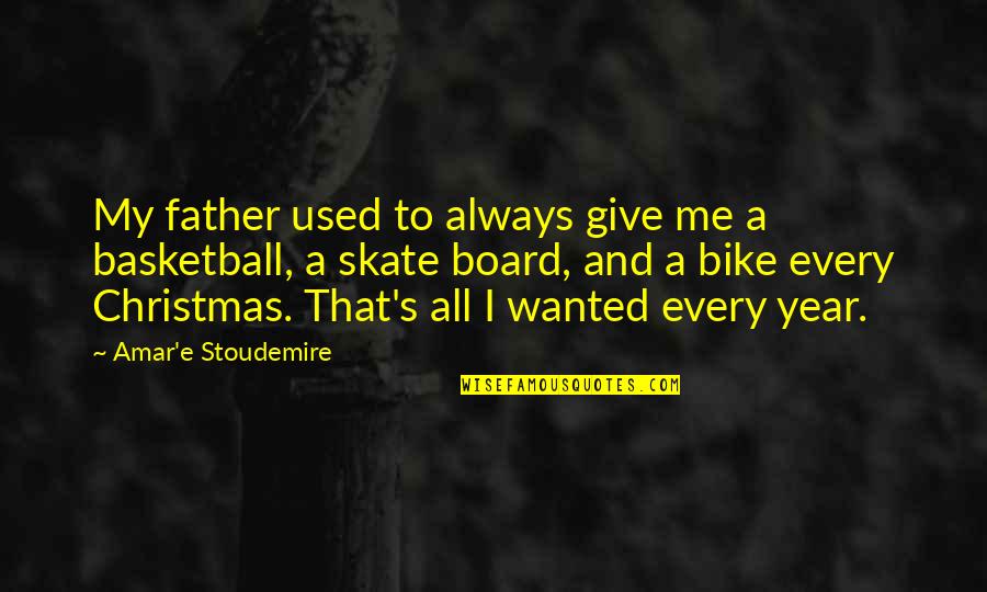 Basketball Quotes By Amar'e Stoudemire: My father used to always give me a