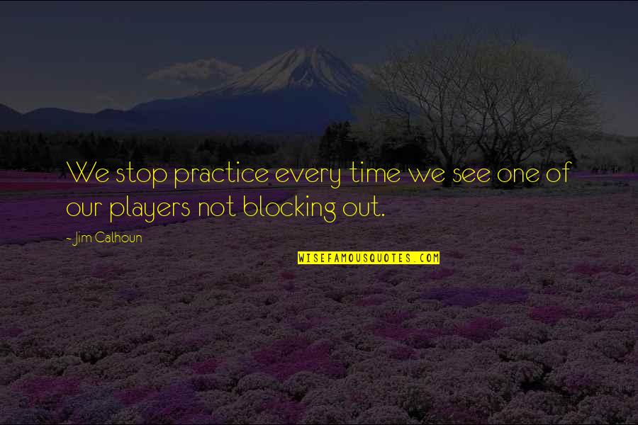 Basketball Quotes By Jim Calhoun: We stop practice every time we see one