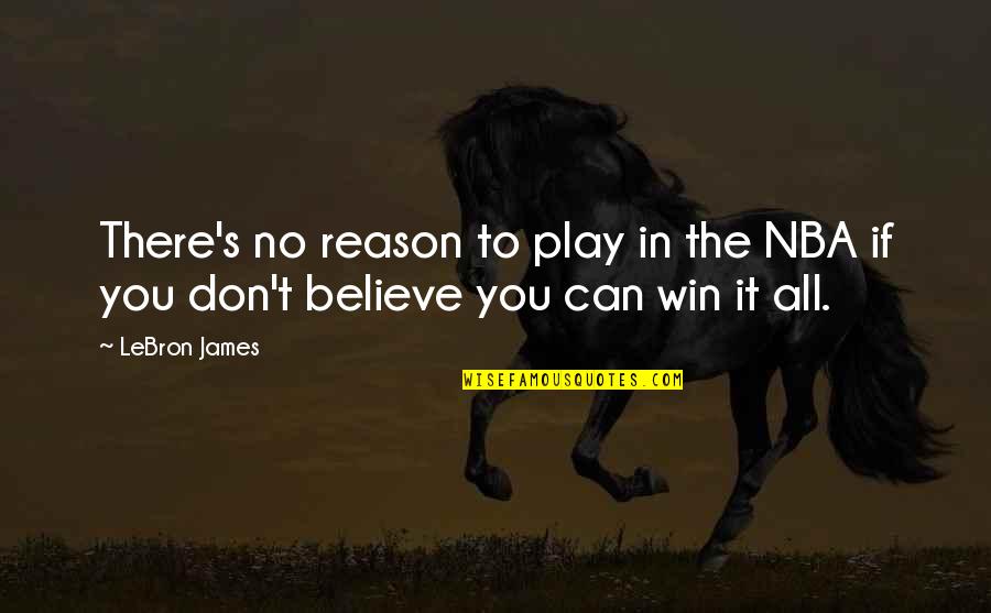 Basketball Quotes By LeBron James: There's no reason to play in the NBA