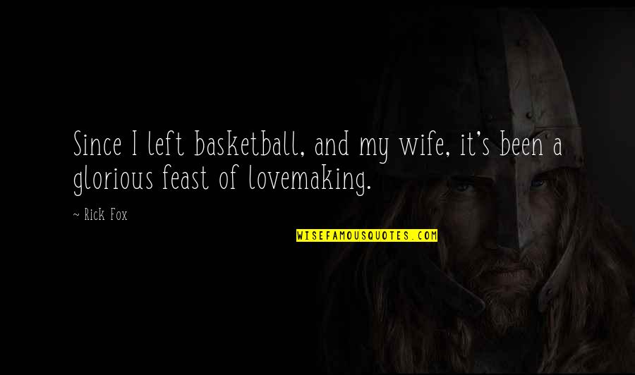 Basketball Quotes By Rick Fox: Since I left basketball, and my wife, it's