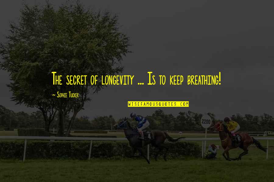 Basketball Ref Quotes By Sophie Tucker: The secret of longevity ... Is to keep Basketball Ref Quotes By Sophie Tucker: The secret of longevity ... Is to keep