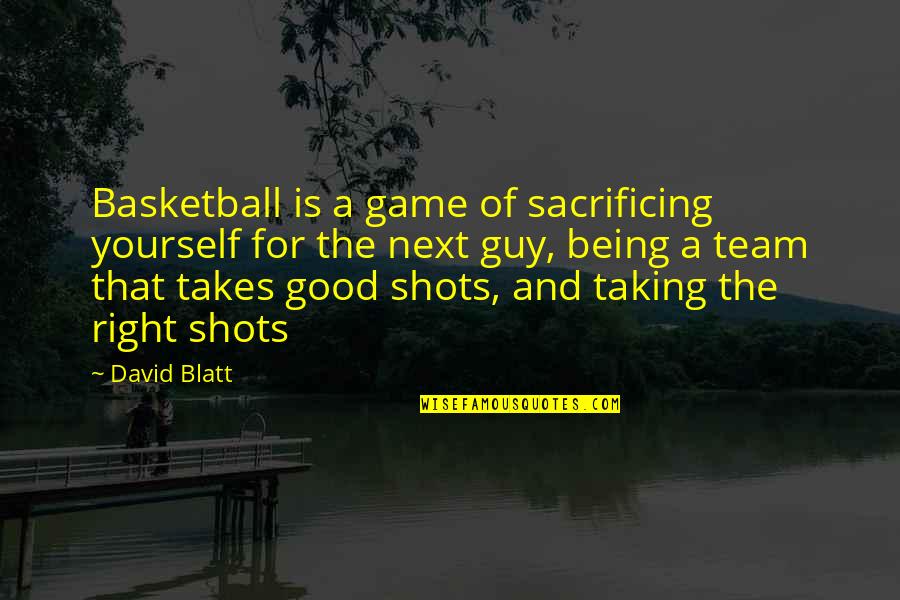 Basketball Shots Quotes By David Blatt: Basketball is a game of sacrificing yourself for