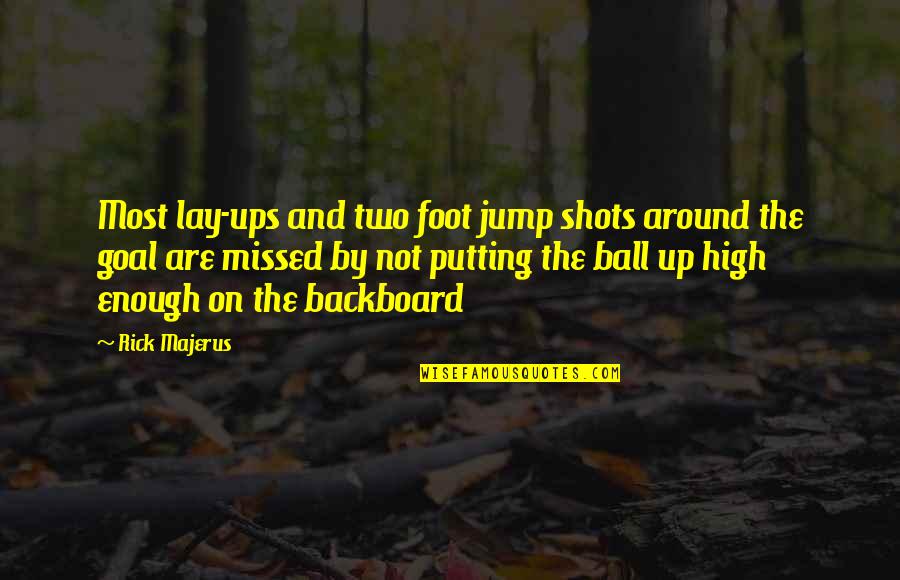 Basketball Shots Quotes By Rick Majerus: Most lay-ups and two foot jump shots around