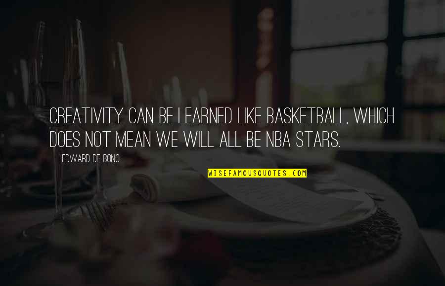 Basketball Stars Quotes By Edward De Bono: Creativity can be learned like basketball, which does