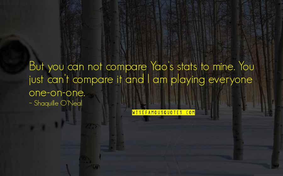 Basketball Stats Quotes By Shaquille O'Neal: But you can not compare Yao's stats to