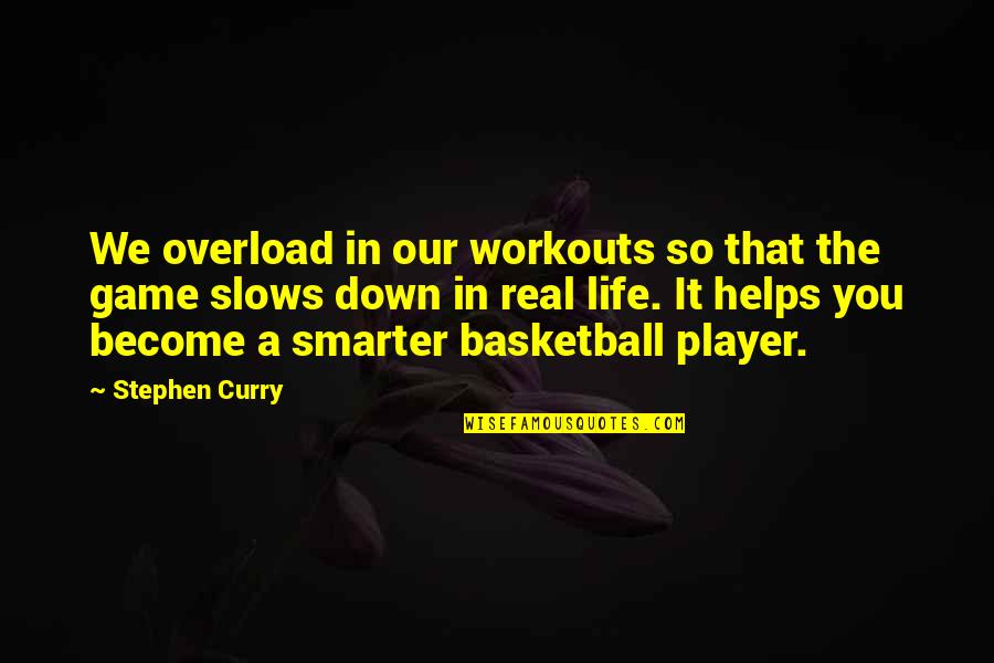 Basketball Stephen Curry Quotes By Stephen Curry: We overload in our workouts so that the