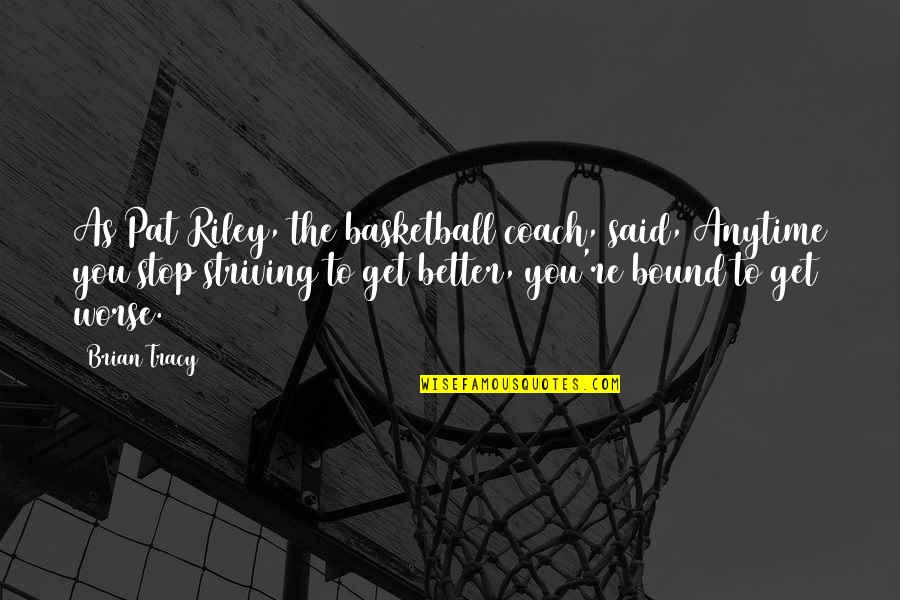 Basketball Striving Quotes By Brian Tracy: As Pat Riley, the basketball coach, said, Anytime