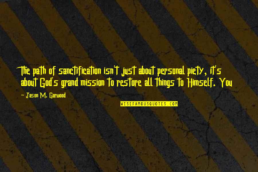 Basketball Striving Quotes By Jason M. Garwood: The path of sanctification isn't just about personal