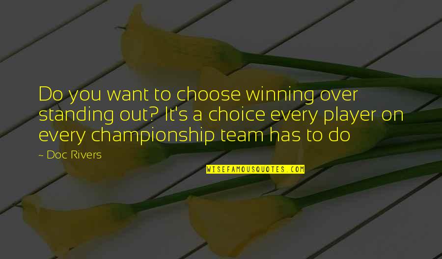 Basketball Team Championship Quotes By Doc Rivers: Do you want to choose winning over standing