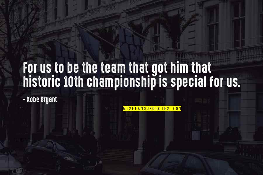 Basketball Team Championship Quotes By Kobe Bryant: For us to be the team that got