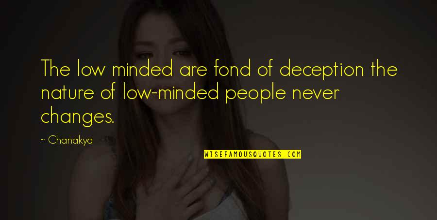 Basketball Tournament Quotes By Chanakya: The low minded are fond of deception the