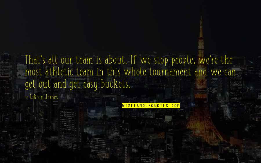 Basketball Tournament Quotes By LeBron James: That's all our team is about. If we